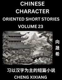 Produktbild: Learn Chinese Character Oriented Short Stories (Part 23)- Simple Chinese Stories for Beginners, Easy to Read Lessons to Learn Mandarin Chinese Language and Culture
