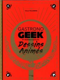 Produktbild: Gastronogeek : 40 recettes inspir&eacute;es des dessins anim&eacute;s