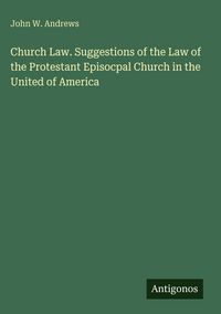 Produktbild: Church Law. Suggestions of the Law of the Protestant Episocpal Church in the United of America