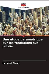 Produktbild: Une &eacute;tude param&eacute;trique sur les fondations sur pilotis