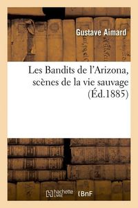 Produktbild: Les Bandits de l'Arizona, sc&egrave;nes de la vie sauvage, (&Eacute;d.1885)