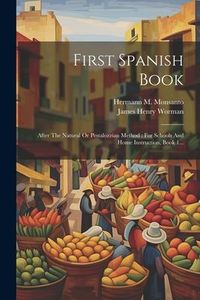 Produktbild: First Spanish Book: After The Natural Or Pestalozzian Method: For Schools And Home Instruction, Book 1...
