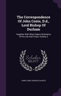 Produktbild: The Correspondence Of John Cosin, D.d., Lord Bishop Of Durham