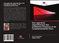 Produktbild: Une approche algorithmique des probl&egrave;mes lin&eacute;aires et de compl&eacute;mentarit&eacute; flous