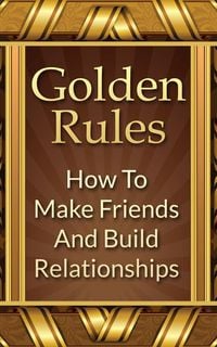 Produktbild: Golden Rules: How To Make Friends And Build Relationships