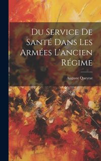 Produktbild: Du Service De Sant&eacute; Dans Les Arm&eacute;es L'ancien R&eacute;gime