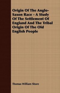 Produktbild: Origin Of The Anglo-Saxon Race - A Study Of The Settlement Of England And The Tribal Origin Of The Old English People
