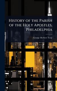 Produktbild: History of the Parish of the Holy Apostles, Philadelphia