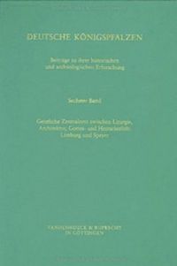 Produktbild: Deutsche K&ouml;nigspfalzen. Band 6: Geistliche Zentralorte zwischen Liturgie und Architektur, Gottes- und Herrscherlob