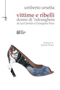 Produktbild: Vittime e ribelli. Donne di 'ndrangheta da Lea Garofalo a Giuseppina Pesce