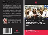 Produktbild: A literacia de avalia&ccedil;&atilde;o dos professores e as suas pr&aacute;ticas em sala de aula