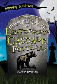 Produktbild: The Ghostly Tales of Leavenworth and the Cascade Foothills