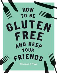 Produktbild: How to be Gluten-Free and Keep Your Friends