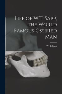 Produktbild: Life of W.T. Sapp, the World Famous Ossified Man