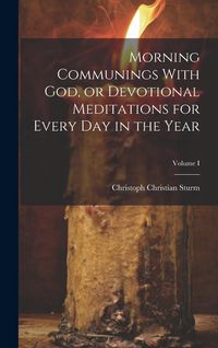 Produktbild: Morning Communings With God, or Devotional Meditations for Every Day in the Year; Volume I