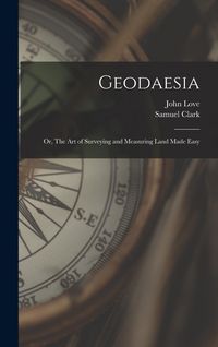Produktbild: Geodaesia: Or, The art of Surveying and Measuring Land Made Easy