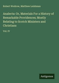 Produktbild: Analecta: Or, Materials For a History of Remarkable Providences; Mostly Relating to Scotch Ministers and Christians