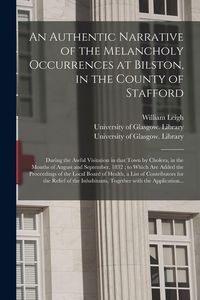 Produktbild: An Authentic Narrative of the Melancholy Occurrences at Bilston, in the County of Stafford [electronic Resource]