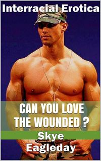 Produktbild: Can You Love The Wounded? (Interracial Erotica)