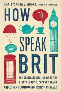 Bild vom Artikel How to Speak Brit vom Autor Christopher Moore