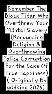 Produktbild: Remember The Black Titan Who Overthrew Your M3ntal Slavery (Renouncing Religion & Overthrowing Police Corruption For the Sake Of True Happiness)