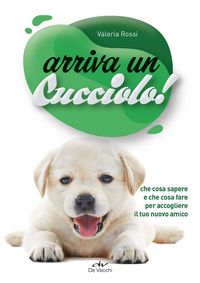 Produktbild: Arriva un cucciolo. Che cosa sapere e che cosa fare per accogliere il tuo nuovo amico