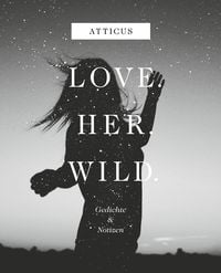 Bild vom Artikel Love - Her - Wild Gedichte und Notizen vom Autor Atticus