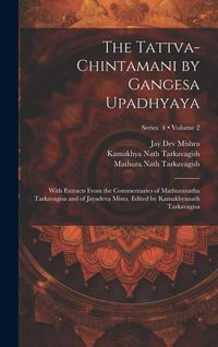 Produktbild: The Tattva-chintamani by Gangesa Upadhyaya; With Extracts From the Commentaries of Mathuranatha Tarkavagisa and of Jayadeva Misra. Edited by Kamakhyan