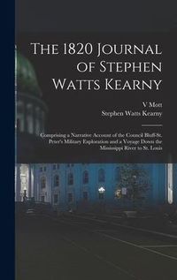 Produktbild: The 1820 Journal of Stephen Watts Kearny: Comprising a Narrative Account of the Council Bluff-St. Peter's Military Exploration and a Voyage Down the M