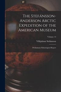 Produktbild: The Stef&aacute;nsson-Anderson Arctic Expedition of the American Museum