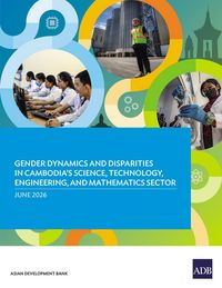 Produktbild: Gender Dynamics and Disparities in Cambodia's Science, Technology, Engineering, and Mathematics Sector