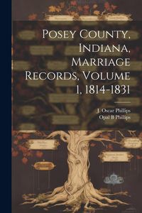 Produktbild: Posey County, Indiana, Marriage Records, Volume 1, 1814-1831