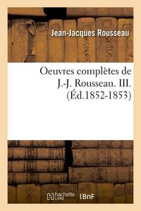 Produktbild: Oeuvres compl&egrave;tes de J.-J. Rousseau. III. (&Eacute;d.1852-1853)