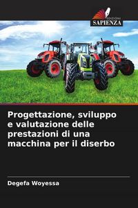 Produktbild: Progettazione, sviluppo e valutazione delle prestazioni di una macchina per il diserbo