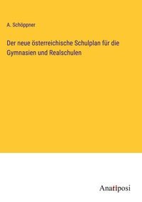 Produktbild: Der neue &ouml;sterreichische Schulplan f&uuml;r die Gymnasien und Realschulen