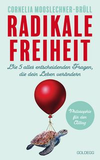 Produktbild: Radikale Freiheit. Die f&uuml;nf alles entscheidenden Fragen, die dein Leben ver&auml;ndern. Philosophie f&uuml;r den Alltag. Antworten auf zentrale Lebensfragen