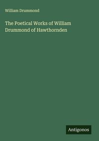 Produktbild: The Poetical Works of William Drummond of Hawthornden