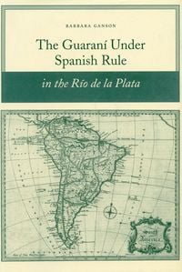 Produktbild: The Guaran&iacute; Under Spanish Rule in the R&iacute;o de la Plata