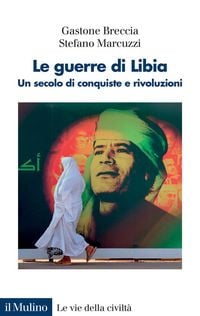 Produktbild: Le guerre di Libia. Un secolo di conquiste e rivoluzioni