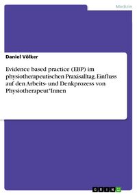Produktbild: Evidence based practice (EBP) im physiotherapeutischen Praxisalltag. Einfluss auf den Arbeits- und Denkprozess von Physiotherapeut*Innen