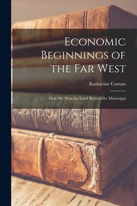 Produktbild: Economic Beginnings of the Far West [microform]