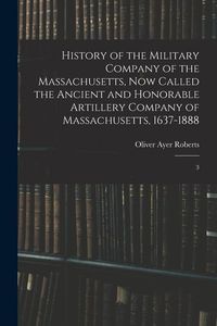 Produktbild: History of the Military Company of the Massachusetts, now Called the Ancient and Honorable Artillery Company of Massachusetts, 1637-1888: 3