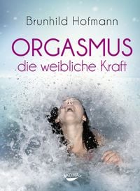 Bild vom Artikel Orgasmus - die weibliche Kraft vom Autor Brunhild Hofmann