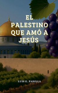 Produktbild: El Palestino que am&oacute; a Jes&uacute;s