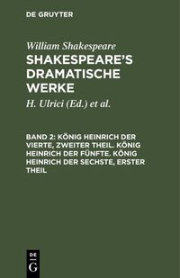 Produktbild: K&ouml;nig Heinrich der Vierte, zweiter Theil. K&ouml;nig Heinrich der F&uuml;nfte. K&ouml;nig Heinrich der Sechste, erster Theil