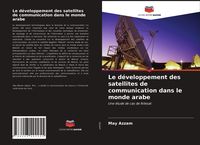 Produktbild: Le d&eacute;veloppement des satellites de communication dans le monde arabe