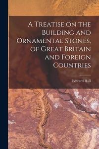 Produktbild: A Treatise on the Building and Ornamental Stones, of Great Britain and Foreign Countries