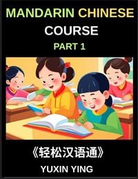 Produktbild: Mandarin Chinese Course (Part 1)- Self-learn Chinese Language Guide with Easy Lessons, Vocabulary, Words, Sentences, Phrases, Grammar Points, Pinyin, Tones, History, Culture, Interconnected Book Series for HSK All Level Success