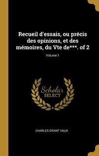 Produktbild: Recueil d'essais, ou pr&eacute;cis des opinions, et des m&eacute;moires, du Vte de***. of 2; Volume 1