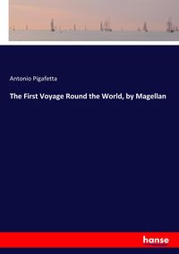 Bild vom Artikel The First Voyage Round the World, by Magellan vom Autor Antonio Pigafetta